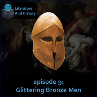 Episode 9: Glittering Bronze Men (Homer's Iliad, Books 1-8)