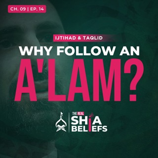9/14: Why Your Marja must be the 'Most Knowledgeable' (A'lam)? | The Real Shia Beliefs