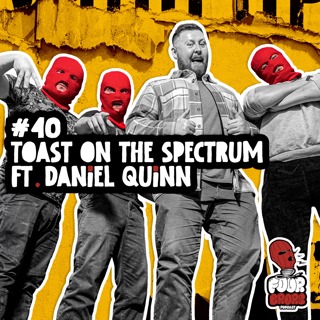 #40 - Toast On The Spectrum Ft. Daniel Quinn