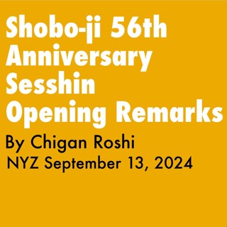 2024.09.13 - Shobo - Ji Anniversary Sesshin Opening Remarks By Chigan Roshi