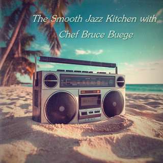 The Smooth Jazz Kitchen with Chef Bruce Buege - Summer Anthem