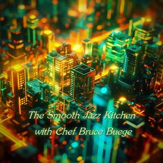 The Smooth Jazz Kitchen with Chef Bruce Buege - Swing Shift