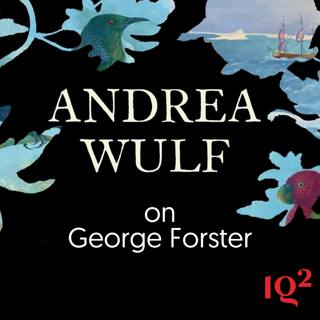 Was George Forster the Enlightenment’s Lost Visionary? With Andrea Wulf