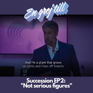 En grej till: Succession EP2 – "Not serious figures"