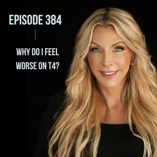 384. Why Do I Feel Worse On T4?