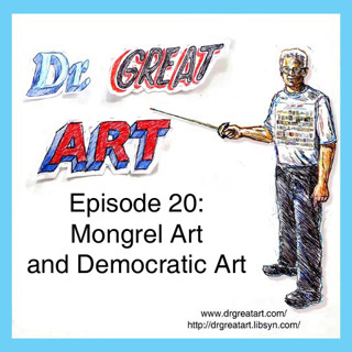 Episode 20: Mongrel and Democratic Art