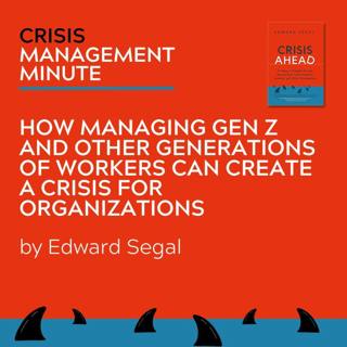 How Managing Gen Z And Other Generations Of Workers Can Create A Crisis For Organizations