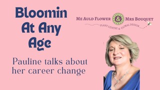 Blooming at Any Age - its never too late to change career