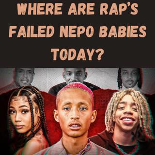 S18 Ep11: Where Are Rap’s Failed Nepo Babies Today?
