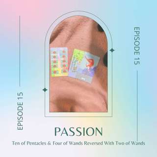Ep. 15 — Ten of Pentacles & Four of Wands Reversed With Two of Wands