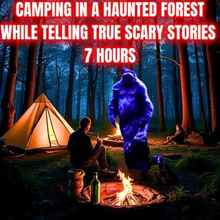 Camping in a Haunted Forest while telling TRUE SCARY STORIES 7 Hours