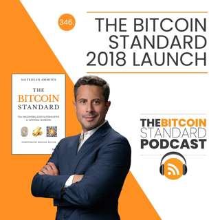 346. The Bitcoin Standard 2018 Launch