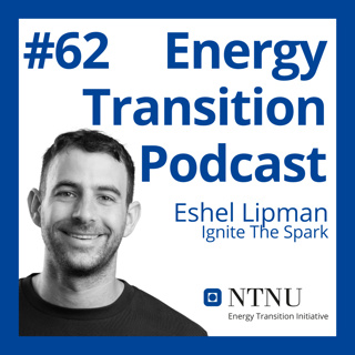 #62 Sparking Innovation: Israel's Journey in the Energy Transition (with Eshel Lipman, Ignite the Spark)
