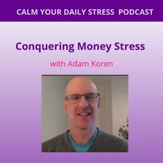 Conquering Money Management Stress with Adam Koren