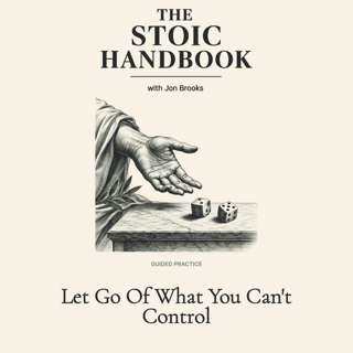 Let Go Of What You Can't Control: A Stoic Meditation