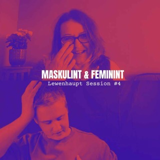 MASKULINT & FEMININT - Lewenhaupt Session #4