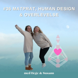 #36 Matprat, Human design & Overlevelse