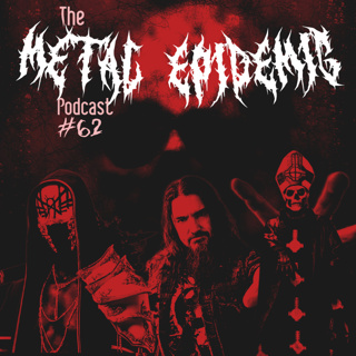The Metal Epidemic Podcast - Episode 62