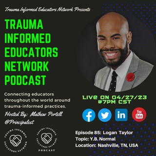 Episode #85: Logan Taylor - Trauma Informed Educators Network Podcast