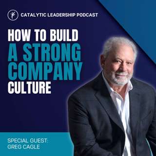 How To Build A Strong Company Culture With Greg Cagle