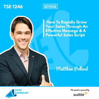 TSE 1246: How To Rapidly Grow Your Sales Through An Effective Message & A Powerful Sales Script