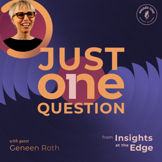 Just One Question | Geneen Roth: How Do I Work With My Hateful Voice?