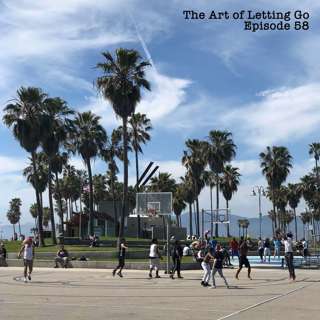 The Art of Letting Go Ep 58 (Confidence)