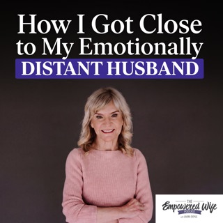 353: How I Got Close to My Emotionally Distant Husband