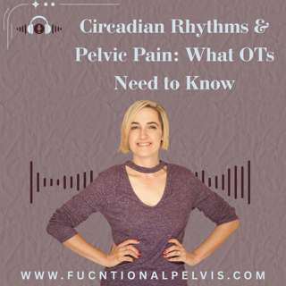 Circadian Rhythms & Pelvic Pain: What OTs Need to Know