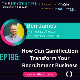 EP195: Ben James, Managing Director at Simpson Judge Ltd - How Can Gamification Transform Your Recruitment Business