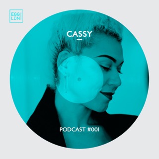 Egg London Podcast 001 - Cassy