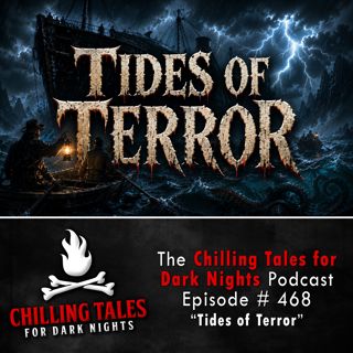 468: Episode 468 - "Tides of Terror" - Chilling Tales for Dark Nights