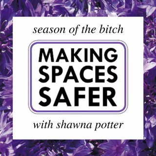 Episode 83: Making Spaces Safer and Interview with Shawna Potter