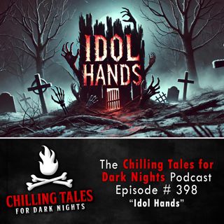 398: 398: Idol Hands - Chilling Tales for Dark Nights