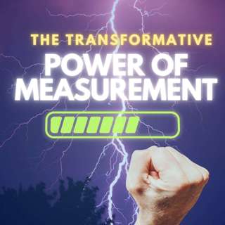 The Transformative Power of Measurement: Achieving Your Goals with Precision