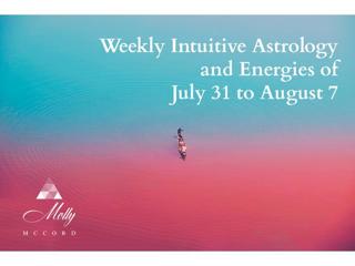 Weekly Intuitive Astrology and Energies of July 31 to August 7