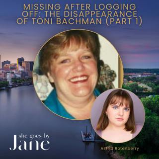 134: Missing After Logging Off: The Disappearance of Toni Bachman (Part 1) 