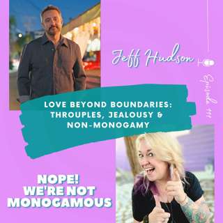 Love Beyond Boundaries: Jeff Hudson on Throuples, Jealousy & Non-Monogamy