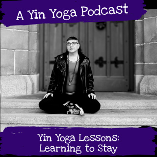 Yin Yoga Lessons: Learning To Stay