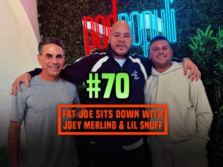Episode 70: Fat Joe Sits Down with Joey Merlino & Lil Snuff