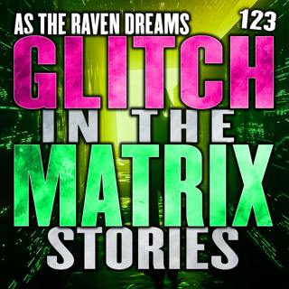 Glitch In The Matrix Stories Ep. 123 | ATRD Podcast