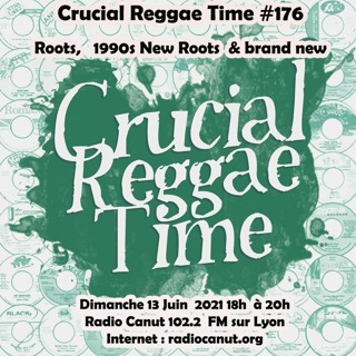 Crucial Reggae Time #176 13062021 Roots + New Roots 1995 - 2000+ Brand New 2 Heures
