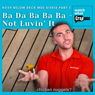 #3159 Below Deck Med S10E16 Part 1: Ba Da Ba Ba Ba - Not Luvin’ It