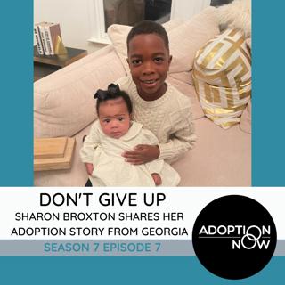 Don't Give Up: Sharon Broxton Shares Her Adoption Story From Georgia [S7E7]