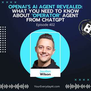 EP 402: OpenAI’s AI agent revealed: What you need to know about ‘Operator’ agent from ChatGPT