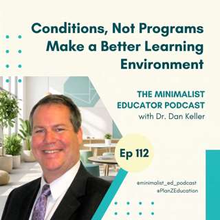 Ep 112 — Conditions, Not Programs Make a Better Learning Environment Part with Dr. Dan Keller