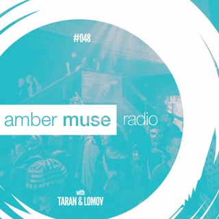Amber Muse Radio Show #048 with Taran & Lomov // 23 Aug 2017