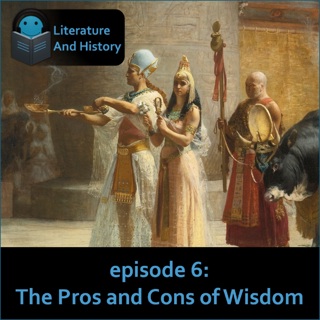 Episode 6: The Pros and Cons of Wisdom (Ancient Egypt's Wisdom Literature)