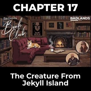 Badlands Book Club: The Creature From Jekyll Island - Chapter 17