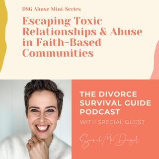 Episode 109: DSG Abuse Mini-Series: Escaping Toxic Relationships and Abuse in Faith-Based Communities with Sarah McDugal